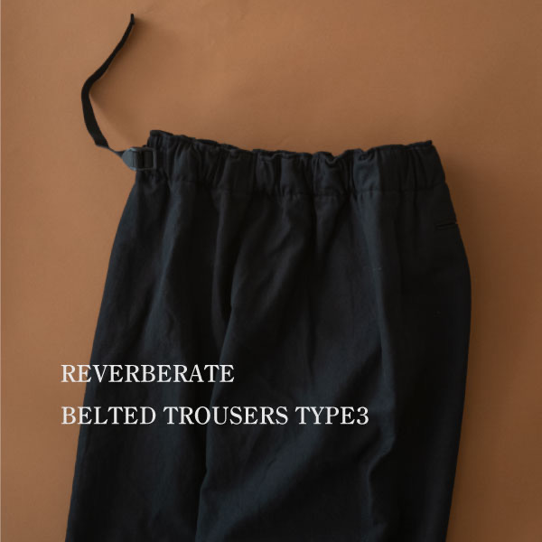 REVERBERATE,リバーバレイト,BELTED TROUSERS TYPE3